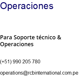 Operaciones Para Soporte técnico & Operaciones (+51) 990 205 780 operations@rcbinternational.com.pe